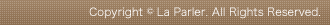 Copyright(c)2011 La Parler. All Rights Reserved.